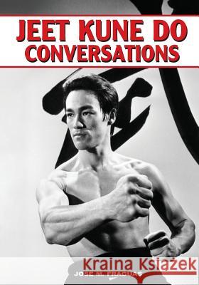 Jeet Kune Do Conversations Jose M. Fraguas 9781933901909 Empire Books