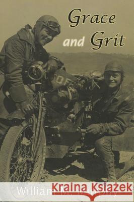 Grace and Grit: Motorcycle Dispatches from Early Twentieth Century Women Adventurers William M. Murphy 9781933926407