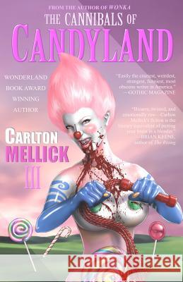 The Cannibals of Candyland Carlton Mellic 9781933929859 Eraserhead Press