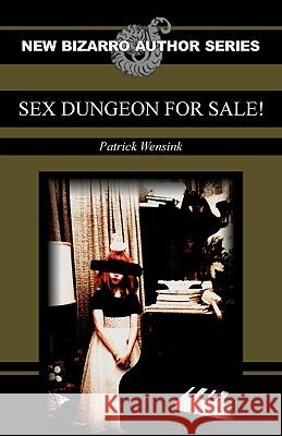 Sex Dungeon For Sale! Patrick Wensink 9781933929866 Eraserhead Press