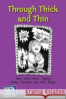 Through Thick and Thin: Teens Write about Obesity, Eating Disorders, and Self-Image Keith Hefner Laura Longhine 9781933939933