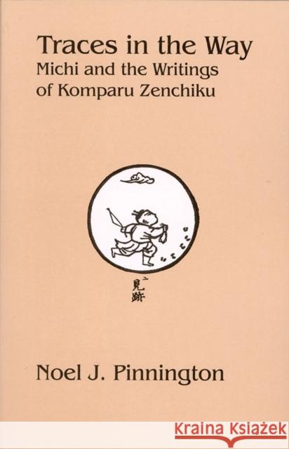 Traces in the Way: Michi and the Writings of Komparu Zenchiku Pinnington, Noel J. 9781933947020 