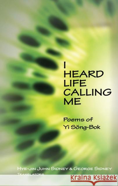 I Heard Life Calling Me: Poems of Yi Song-BOK Yi, Song-Bok 9781933947150 Cornell University East Asia Program