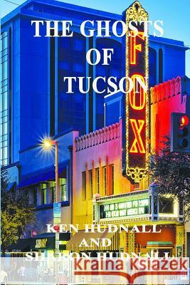 History and Mystery of Tucson Ken Hudnall Sharon Hudnall 9781933951171