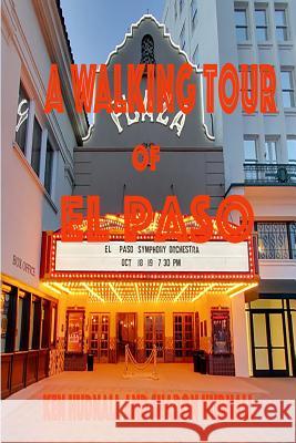 A Walking Tour of El Paso, Texas Ken Hudnall Sharon Hudnall 9781933951331