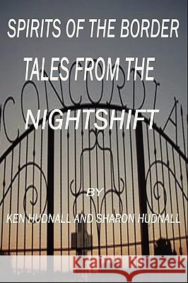 Spirits of the Border: Tales From The Night Shift Hudnall, Ken 9781933951508 Omega Press