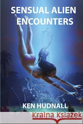 Sensual Alien Encounters Ken Hudnall 9781933951706