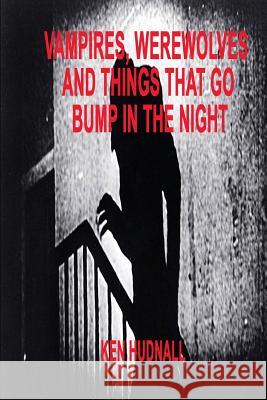 Vampires, Werewolves and Things That Go Bump in the Night Ken Hudnall 9781933951744 Omega Press