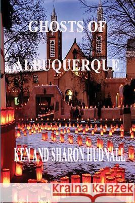 Ghosts of Albuquerque Ken Hudnall Sharon Hudnall 9781933951904