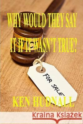 Why Would They Say It If It Wasn't True? Ken Hudnall 9781933951942 Omega Press