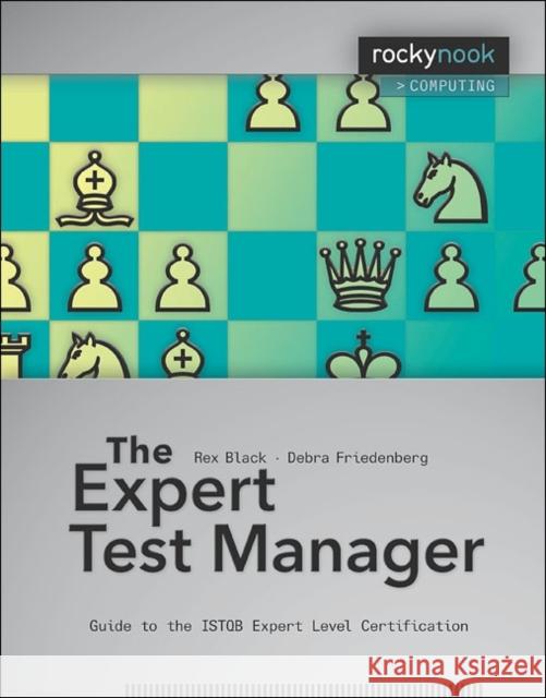 Expert Test Manager: Guide to the Istqb Expert Level Certification Rex Black 9781933952949 Rocky Nook