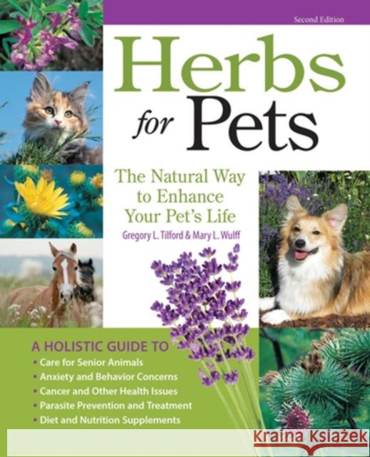 Herbs for Pets: The Natural Way to Enhance Your Pet's Life Gregory L. Tilford 9781933958781 BowTie Press