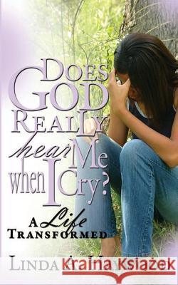 Does God Really Hear Me When I Cry? a Life Transformed Linda a Haywood Mary D Edwards  9781933972312
