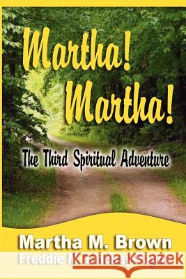 Martha! Martha! The Third Spiritual Adventure Martha M. Brown Freddie M. Lindsay-Payne 9781933972336