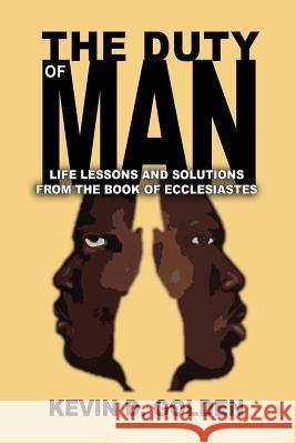 The Duty of Man: Life Lessons and Solutions from the Book of Ecclesiastes Kevin D Golden Denarius Frazier  9781933972374