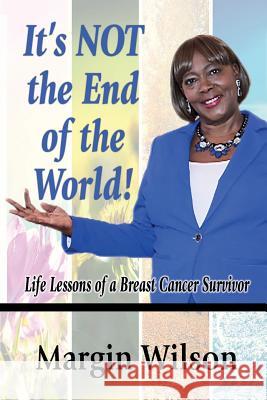 It's NOT the End of the World: Life Lessons of a Breast Cancer Survivor Wilson, Margin 9781933972541 Priorityone Publications