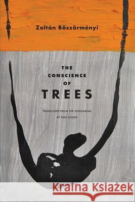 The Conscience of Trees: Selected Poems Zoltan Boszormenyi Paul Sohar 9781933974293 Ragged Sky Press