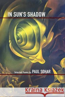 In Sun's Shadow: Selected Poems Paul Sohar 9781933974361