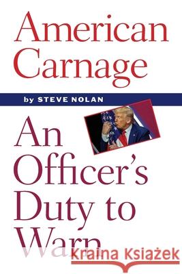 American Carnage: An Officer's Duty to Warn Nolan, Steve 9781933974408 Ragged Sky Press
