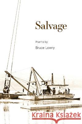 Salvage: Poems Bruce Lowry 9781933974484 Ragged Sky Press