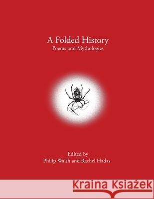 A Folded History: Poems and Mythologies Philip Walsh Rachel Hadas 9781933974613