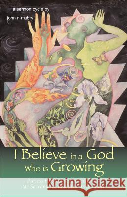 I Believe in a God Who is Growing John R. Mabry 9781933993010 Apocryphile Press