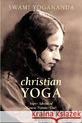 Super Advanced Course Number One Lessons 1 to 12 (Christian Yoga) Swami Yogananda 9781933993508 Apocryphile Press