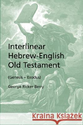 Interlinear Hebrew-English Old Testament (Genesis - Exodus) George Ricker Berry 9781933993522