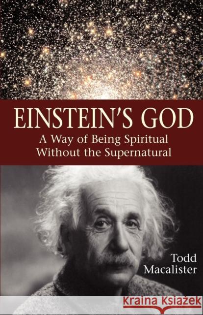 Einstein's God: A Way of Being Spiritual Without the Supernatural Macalister, Todd 9781933993652 APOCRYPHILE PRESS