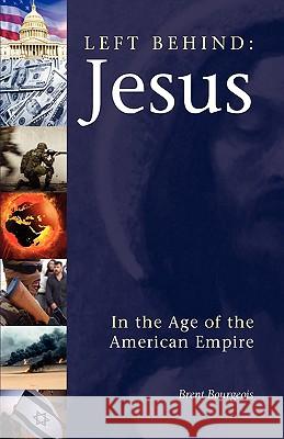 Left Behind: Jesus in the Age of the American Empire Bourgeois, Brent 9781933993744