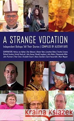 A Strange Vocation: Independent Bishops Tell Their Stories Bate, Alistair 9781933993751