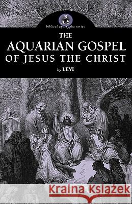 The Aquarian Gospel of Jesus the Christ Levi 9781933993874 Apocryphile Press