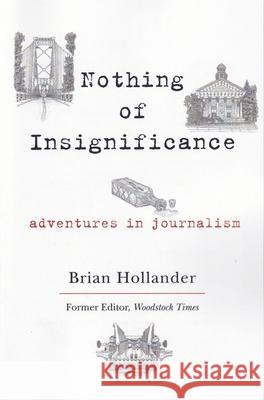 Nothing of Insignificance: Adventures in Journalism Brian Hollander 9781933994475