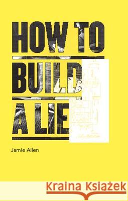 How to Build a Lie Jamie Allen 9781933996592 Counterpath Press