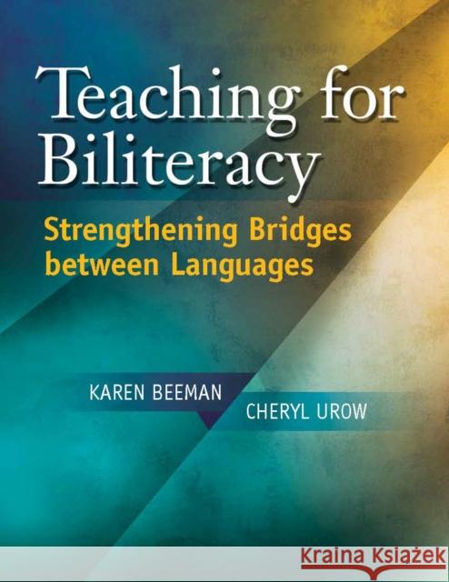 Teaching for Biliteracy: Strengthening Bridges Between Languages Karen Beeman Cheryl Urow 9781934000090 Caslon Publishing