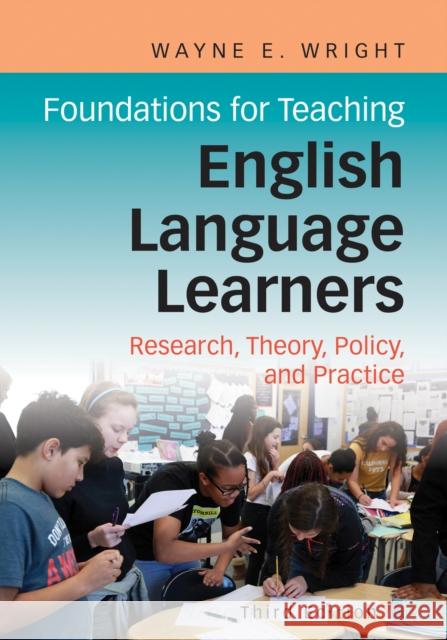 Foundations for Teaching English Language Learners: Research, Policy, and Practice Wayne E. Wright 9781934000366