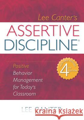 Assertive Discipline: Positive Behavior Management for Today's Classroom Lee Canter 9781934009154 Solution Tree