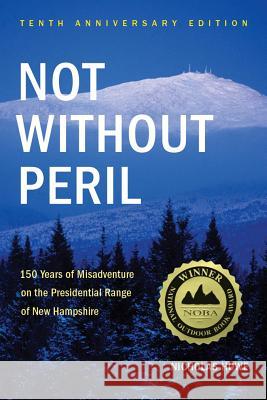 Not Without Peril: 150 Years of Misadventure on the Presidential Range of New Hampshire Nicholas Howe 9781934028322 Appalachian Mountain Club