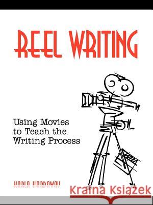 Reel Writing: Using Movies to Teach the Writing Process Hardaway, Karla 9781934043011 Cambria Press