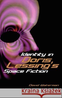 Identity in Doris Lessing's Space Fiction David F. Waterman 9781934043226 Cambria Press