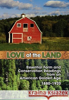 Love of the Land: Essential Farm and Conservation Readings from an American Golden Age, 1880-1920 Jack, Zachary Michael 9781934043332 Cambria Press