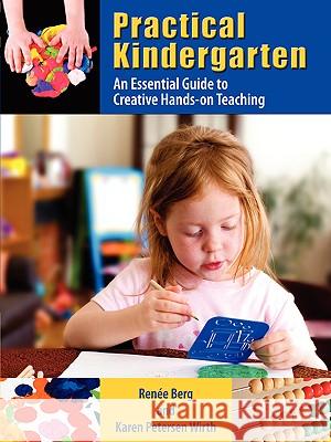 Practical Kindergarten: An Essential Guide to to Creative Hands-On Teaching Berg, Rene 9781934043394 Cambria Press