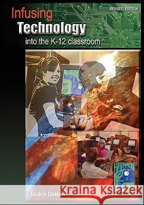 Infusing Technology into the K-12 Classroom: Revised Edition Deluna, Jackie 9781934043400 Cambria Press