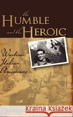 The Humble and the Heroic: Wartime Italian Americans Lagumina, Salvatore J. 9781934043462 Cambria Press