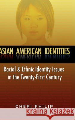 Asian American Identities: Racial and Ethnic Identity Issues in the Twenty-First Century Philip, Cheri 9781934043622 Cambria Press