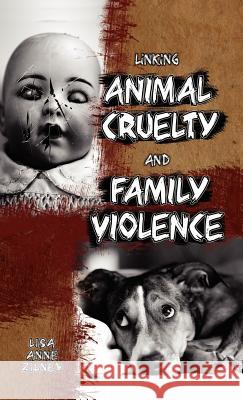 Linking Animal Cruelty and Family Violence Lisa Anne Zilney 9781934043677 Cambria Press