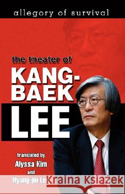 Allegory of Survival: The Theater of Kang-Baek Lee Yi, Kang-Baek 9781934043929 Cambria Press