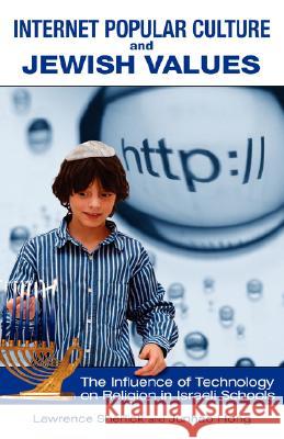 Internet Popular Culture and Jewish Values: The Influence of Technology on Religion in Israeli Schools Sherlick, Lawrence H. 9781934043967 CAMBRIA PRESS