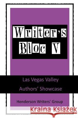 Writer's Bloc V: Las Vegas Valley Authors' Showcase Henderson Writers' Group Ray Katz Judy Shine Logan 9781934051757 Mystic Publishers