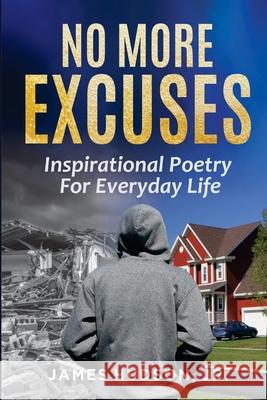 No More Excuses: Inspirational Poetry For Everyday Life James, Jr. Hudson 9781934060612